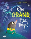 Rêve grand, petite taupe